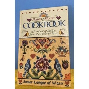 Hearts and Flours Cookbook : A Sampler of Recipes from the Heart of Texas by...